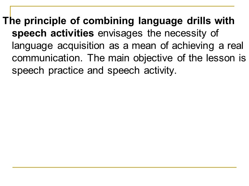 The principle of combining language drills with speech activities envisages the necessity of language